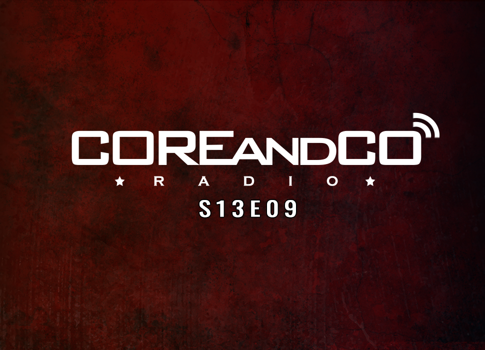 COREandCO radio S13E09